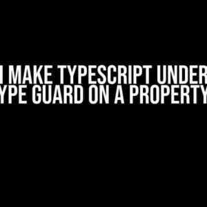 How do I make Typescript understand a type guard on a property?