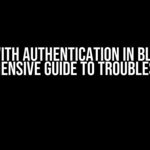 Issue with Authentication in Blazor: A Comprehensive Guide to Troubleshooting