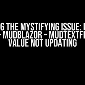 Solving the Mystifying Issue: Blazor Server – MudBlazor – MudTextField bind value not updating