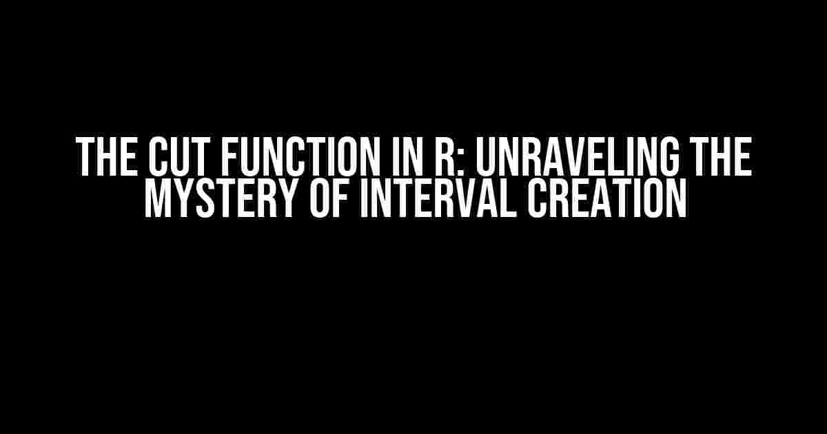 The Cut Function in R: Unraveling the Mystery of Interval Creation