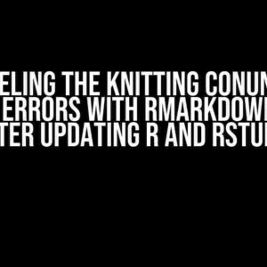 Unraveling the Knitting Conundrum: Fixing Errors with RMarkdown Files After Updating R and RStudio